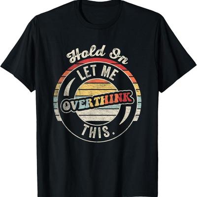 Hold On Let Me Overthink This Vintage Style T Shirt