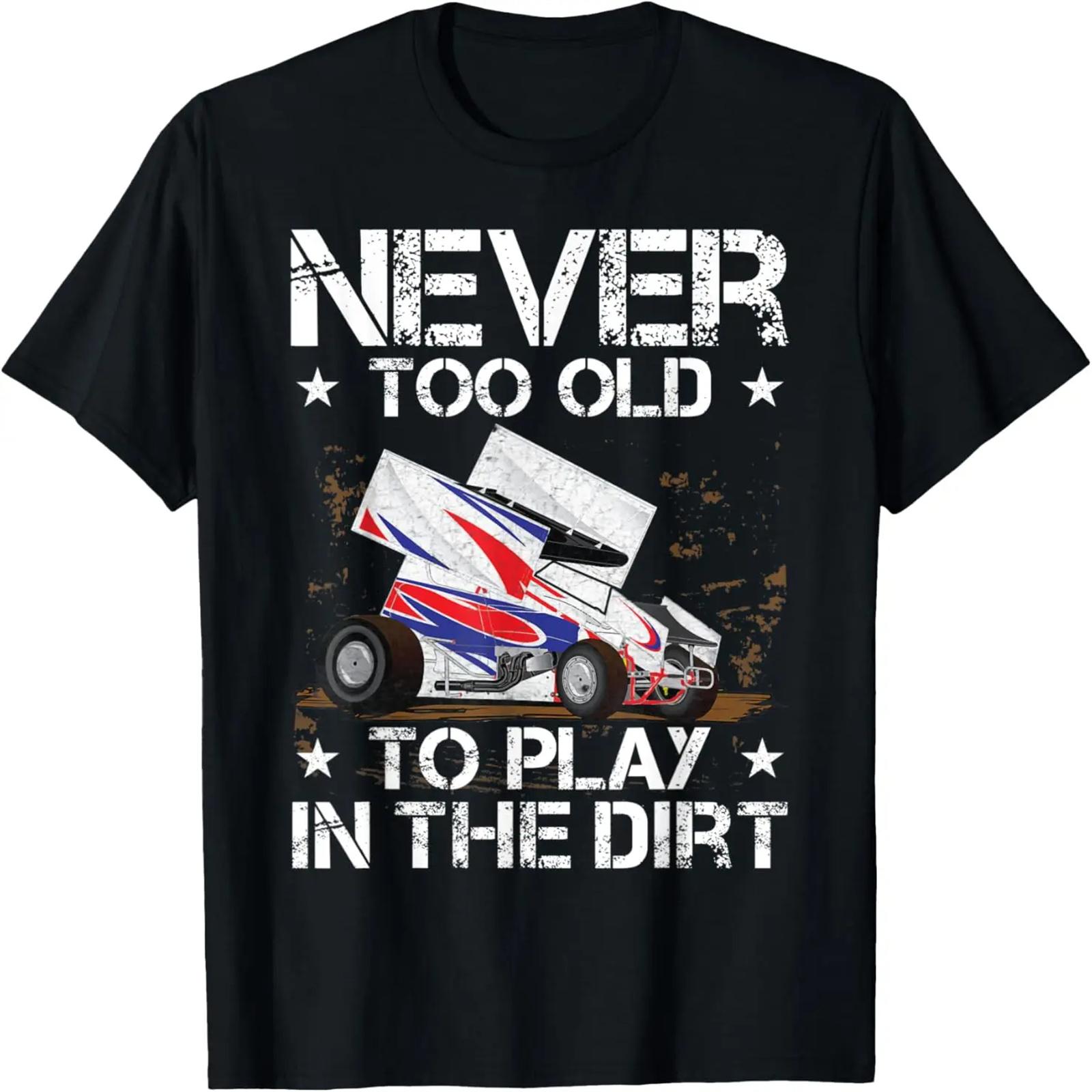 Never Too Old To Play In The Dirt Track Racing Sprint Car T-Shirt S