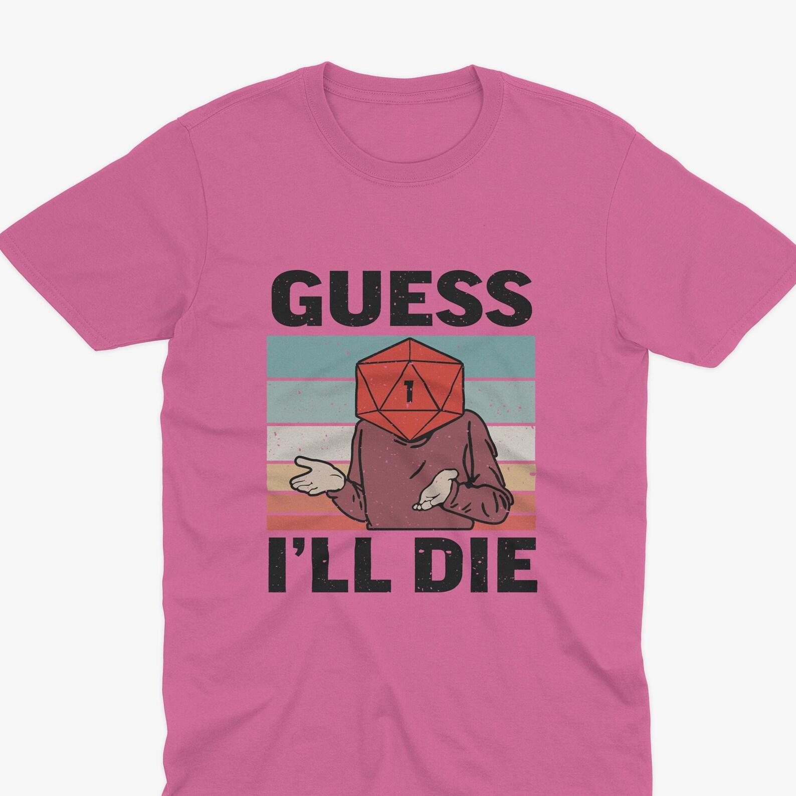 Guess I ll Die D20 Critical Fail RPG Meme Tee - Funny D&D Gift for Tabletop Gamers, Board Games T-Shirt, Dungeons And Dragons S