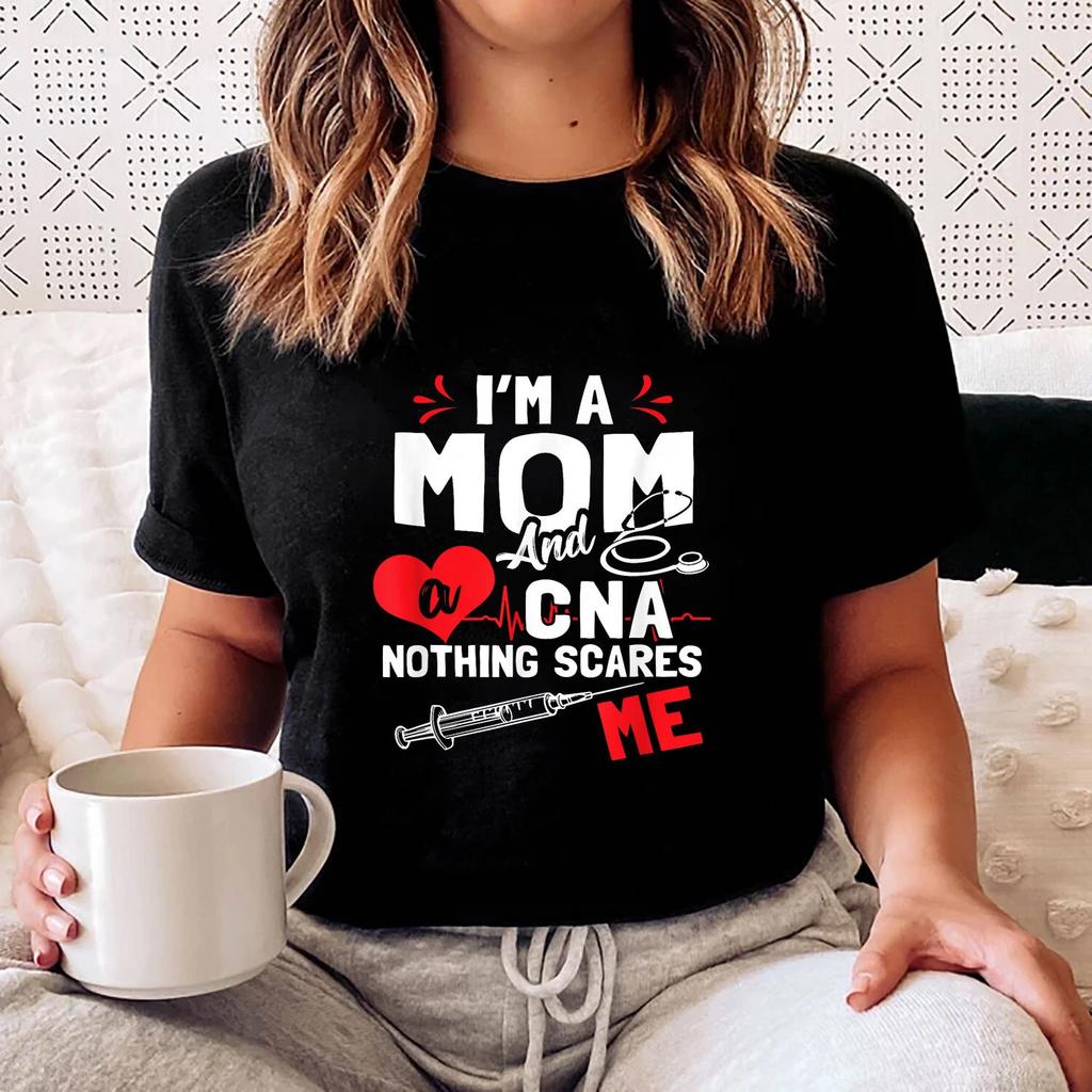 Im a Mom Nurse and a CNA Nothing Scares Me - Nurse's Mother T-shirt
