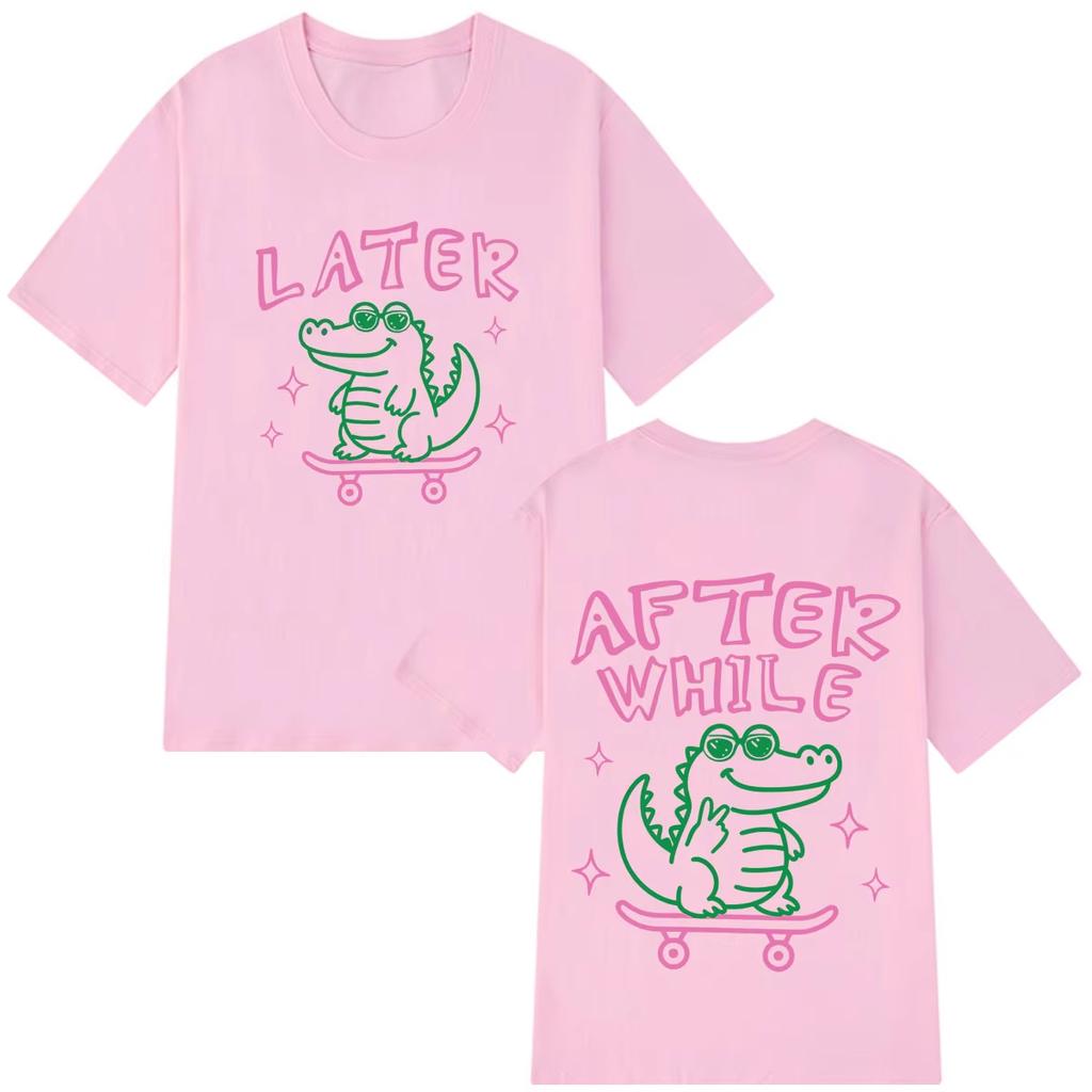 Later Gator Funny Meme Doublesided Print Tshirt Unisex Unisex Fashion T Shirt Shortsleeved Cotton Casual Oversized Tshirts