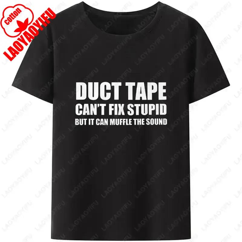 Duct Tape Cant Fix Stupid But It Can Muffle The Sound T Shirt Women and Men Funny Streetwear Classic Nostalgia Simple  Style