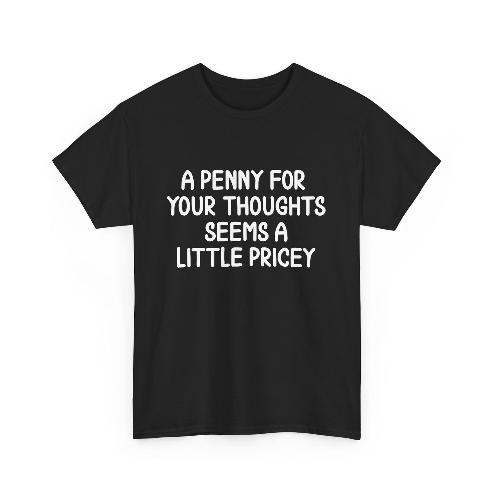 Funny Penny For Your Thoughts T-shirt. Sarcastic Joke Tee T-shirt XXL
