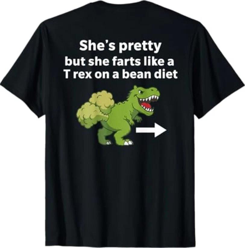 

She’s Pretty But She Farts Like A T Rex On A Bean Diet T-Shirt S