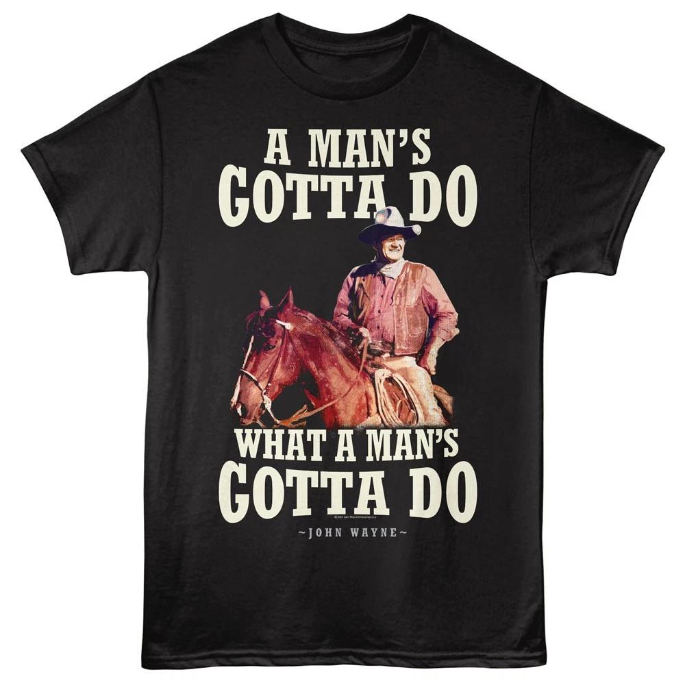 John WayneA Man s Gotta Do What A Man s Gotta Do Men s T Shirt 3XL
