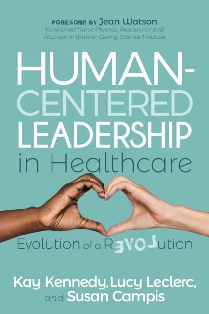 Kniha Human-Centered Leadership In Healthcare : Evolution of a Revolution