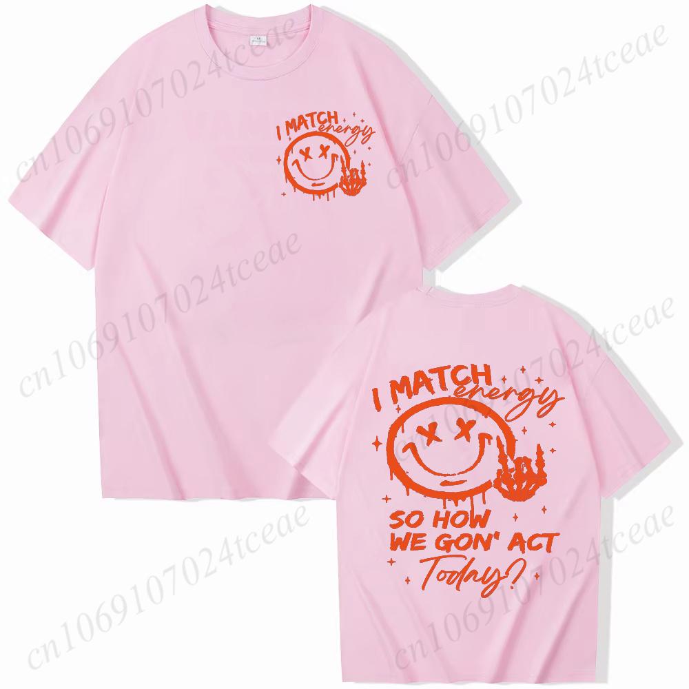 I Match Energy Unisex Tshirts Kindness Sarcastic Trendy Tees Summer Short Sleeve Shirts Birthday Gift Y2k Tops Female Clothing