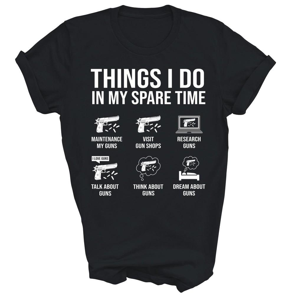 

Things I Do In My Spare Time Gun Lover Gun Enthusiast Unisex Shirt Gift L