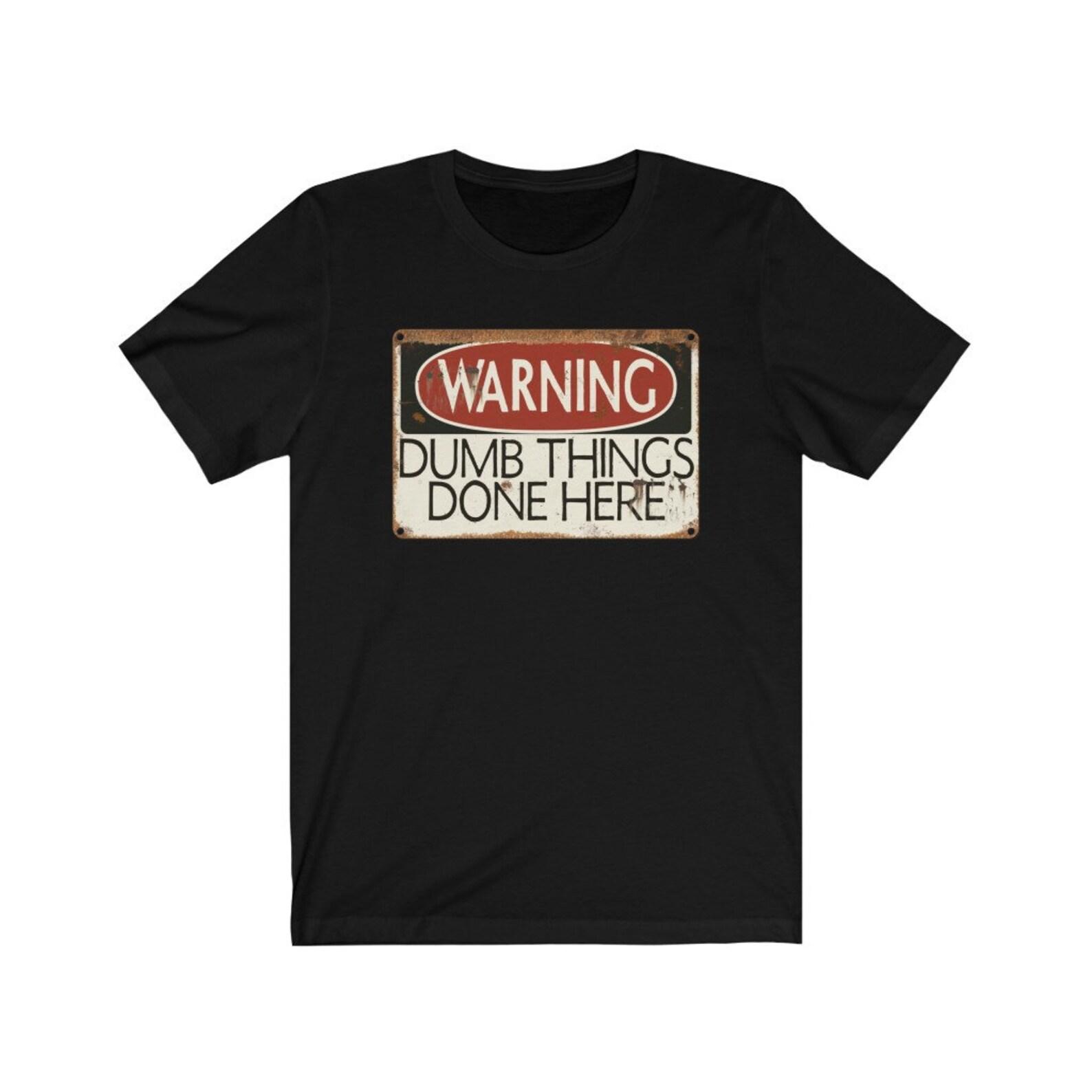 Warning - Dumb Things Done Here - Funny Danger Sign - T-Shirt L