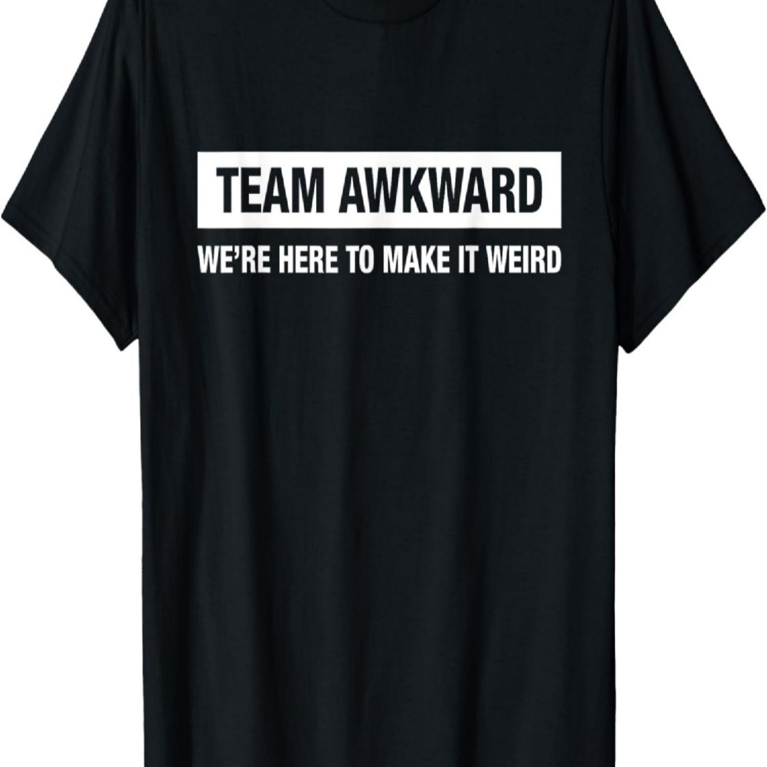 Team Awkward We re Here To Make It Weird T-Shirt Funny Cool T-Shirt S чёрный