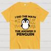 I Did The Math The Answer Is Penguin Unisex 100% Cotton Summer Casual Cool Loose T-Shirt