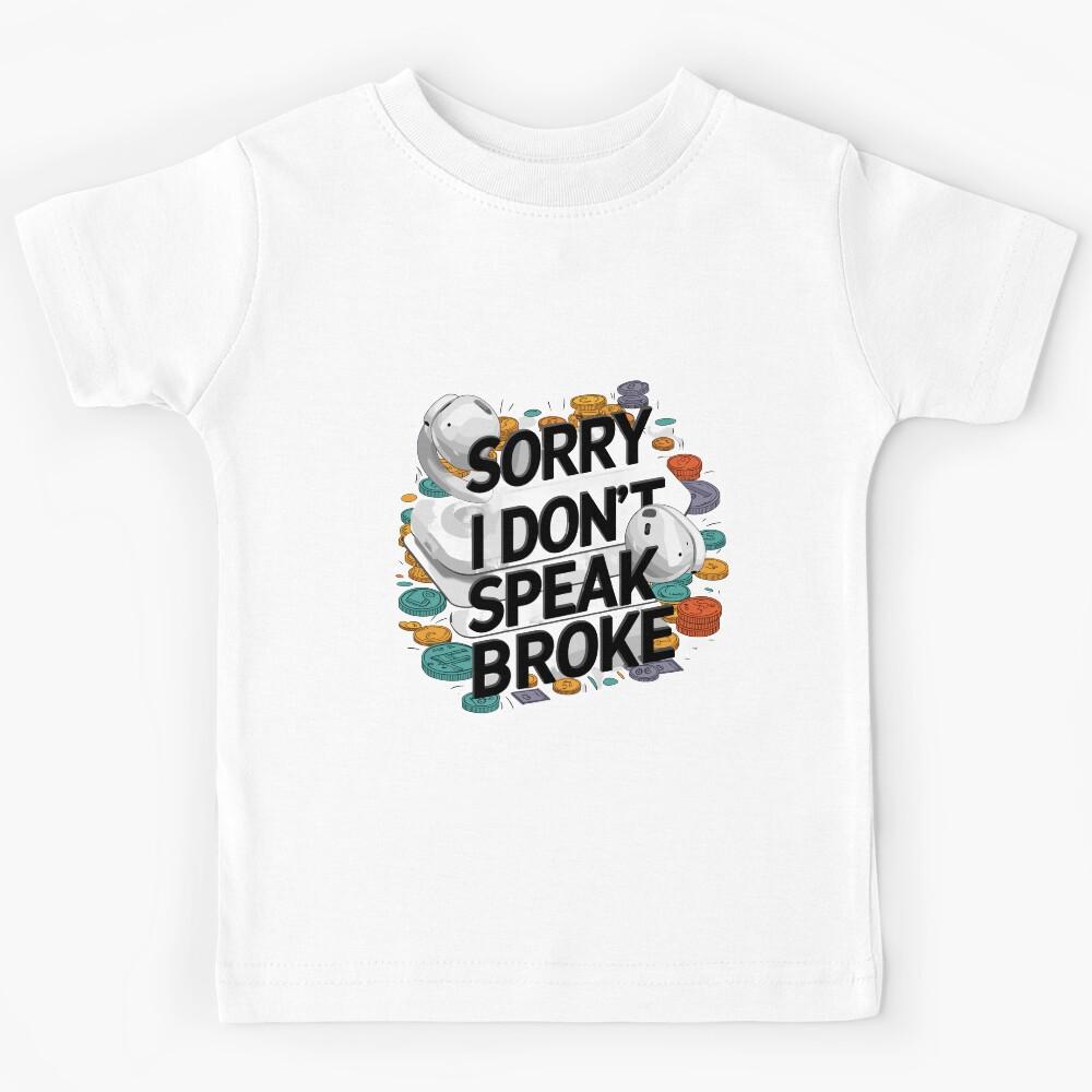 Sorry ,I don t speak Broke Kids T-Shirt 150