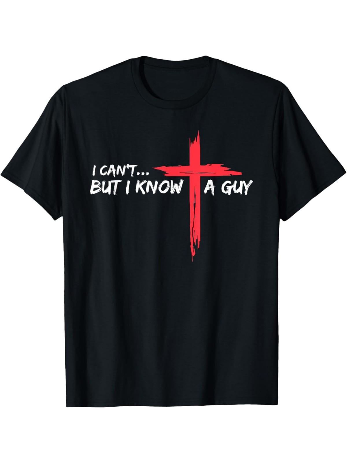 I Can t But I Know A Guy Jesus Christian Graphic T-Shirt for Men S