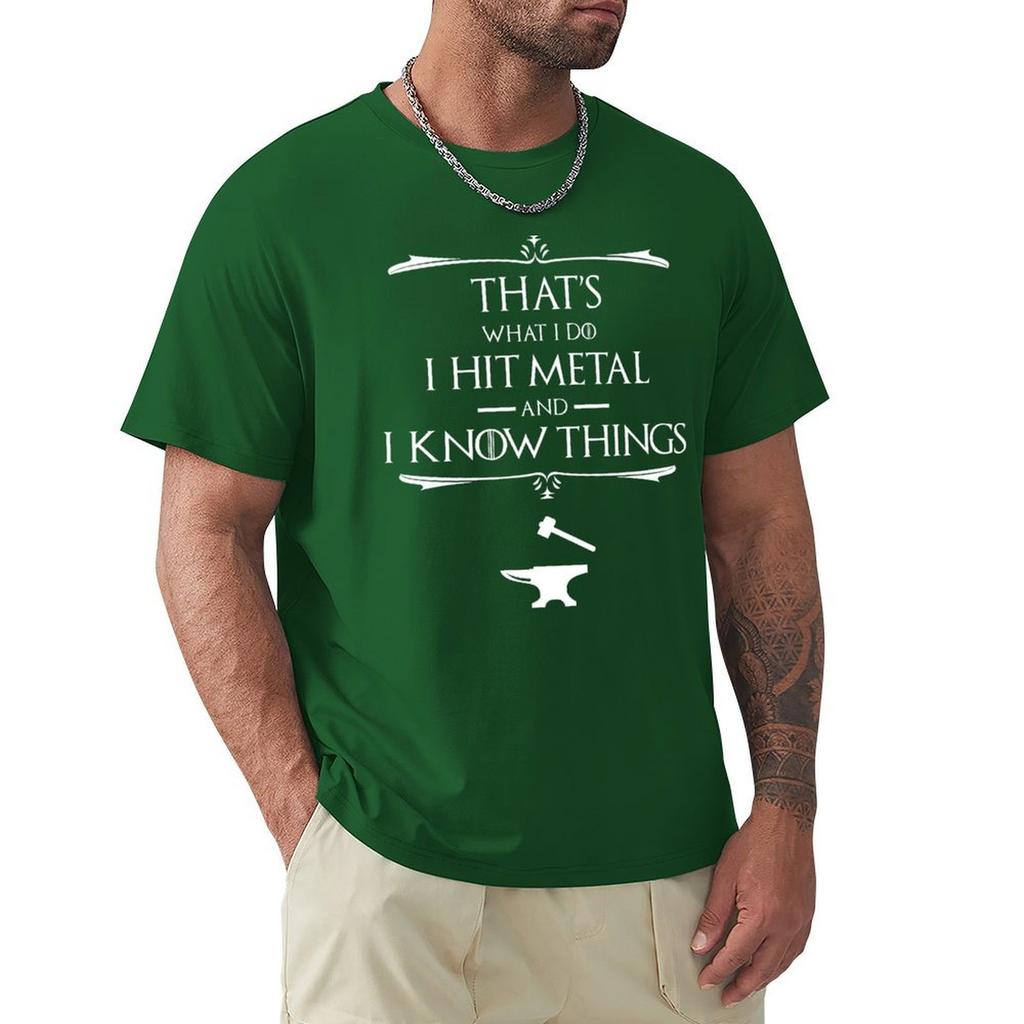 That'S What I Do, I Hit Metal And I Know Things T-Shirt Hippie Clothes Customs Design Your Own New Edition Mens White T Shirts