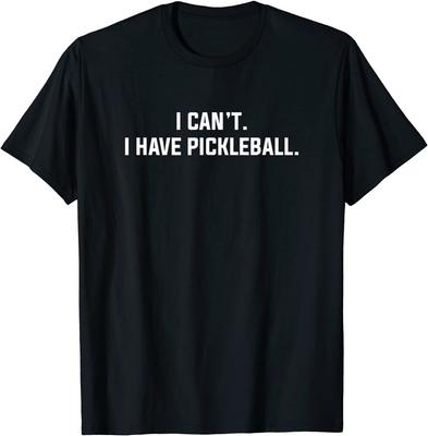 I Can'T I Have Pickleball Funny Slogan Unisex T-Shirt