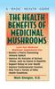The The Health Benefits of Medicinal Mushrooms Book