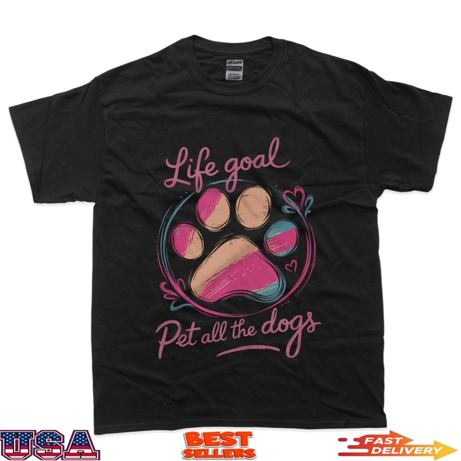 Life Goal Pet All The Dogs Women Dog Lover Puppy Dog Mom T-Shirt S