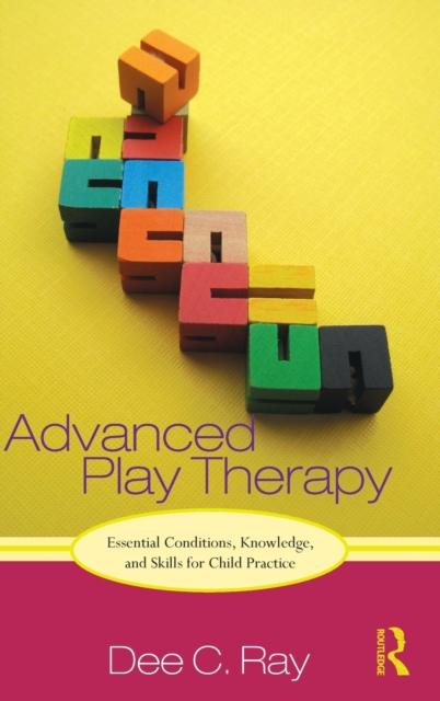 The Advanced Play Therapy : Essential Conditions, Knowledge, and Skills for Child Practice Book