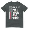 Isnt It Past Your Jail Time Funny Sarcastic Quote TShirt