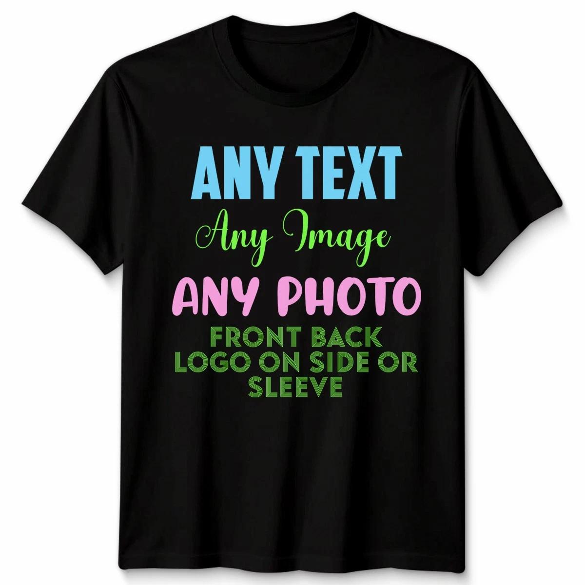 Personalised Custom Any Text Photo Logo Mens Womens T-Shirt Any Image 4XL