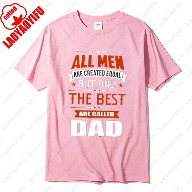 Fathers Day Gift Tees Best Dad Dadddy Funny Gift TShirt ONLY THE BEST ARE CALLED DAD Casual classics aesthetic style Cotton Tops