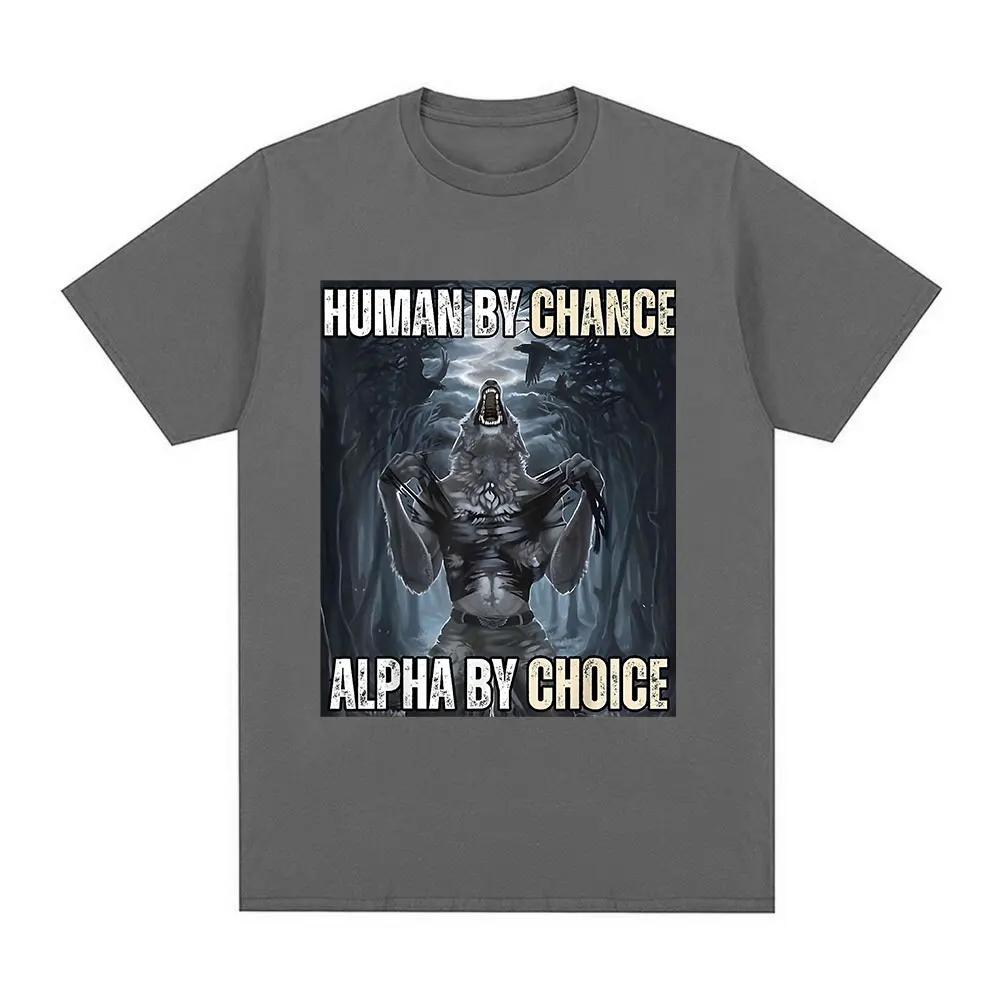 Human By Chance Alpha By Choice Wolf Funny Meme T Shirts Men's Casual Cotton Vintage Short Sleeve Oversized T-shirts Streetwear