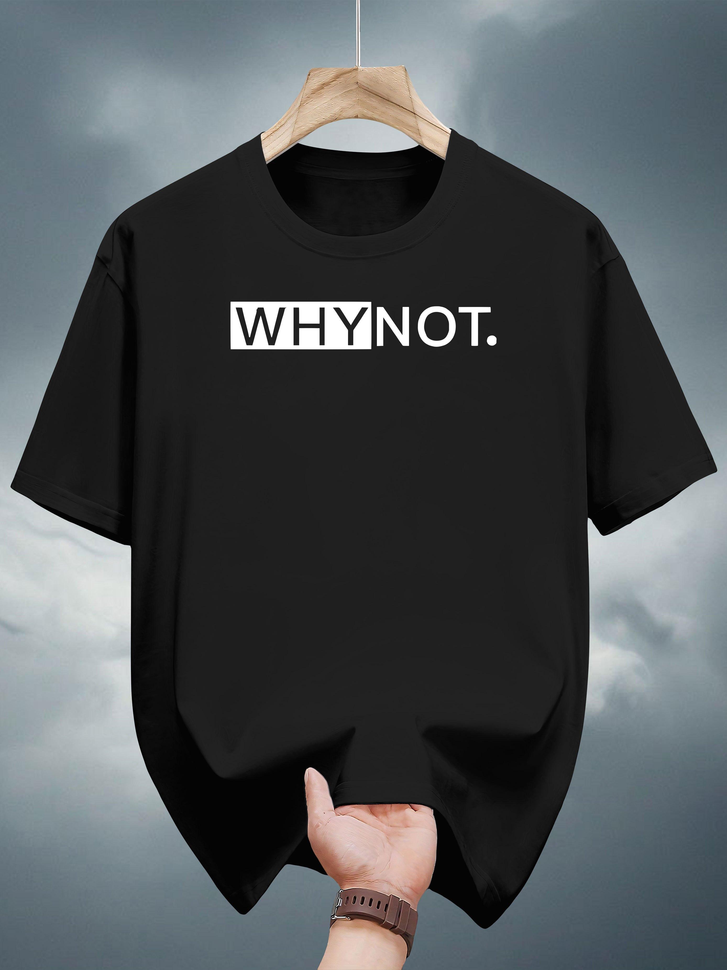 100% Cotton  WHY NOT?  Graphic T-shirt - Casual Summer Short Sleeve Tee XXXXL