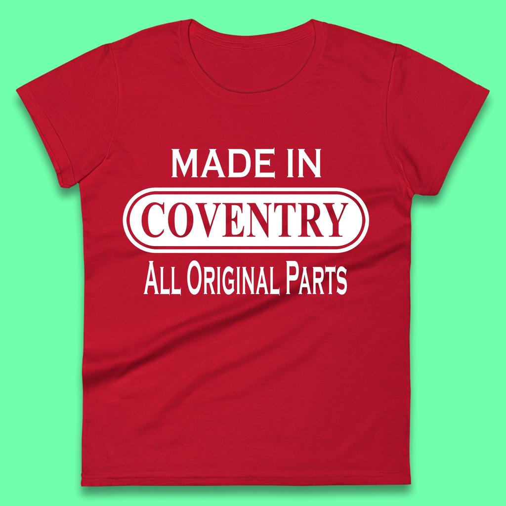 Made In Coventry All Original Parts Vintage Retro Birthday City In West Midlands, England Gift Womens Tee T Shirt Mens Tops Unisex Top