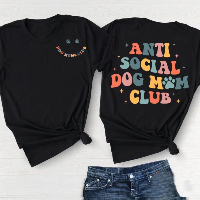 Anti Social Dog Moms Club Tee Shirt Dogs Mama Women FeUnisex Tshirts Casual Mom Life Funny Harajuku Short Sleeve Casual