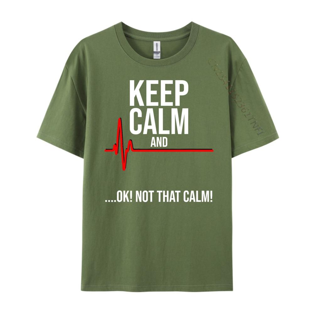 Keep Calm and Ok Not That Calm Funny Medical ECG Emergency Brand T Shirt Streetwear Tshirts St Patricks Day New Tshirts