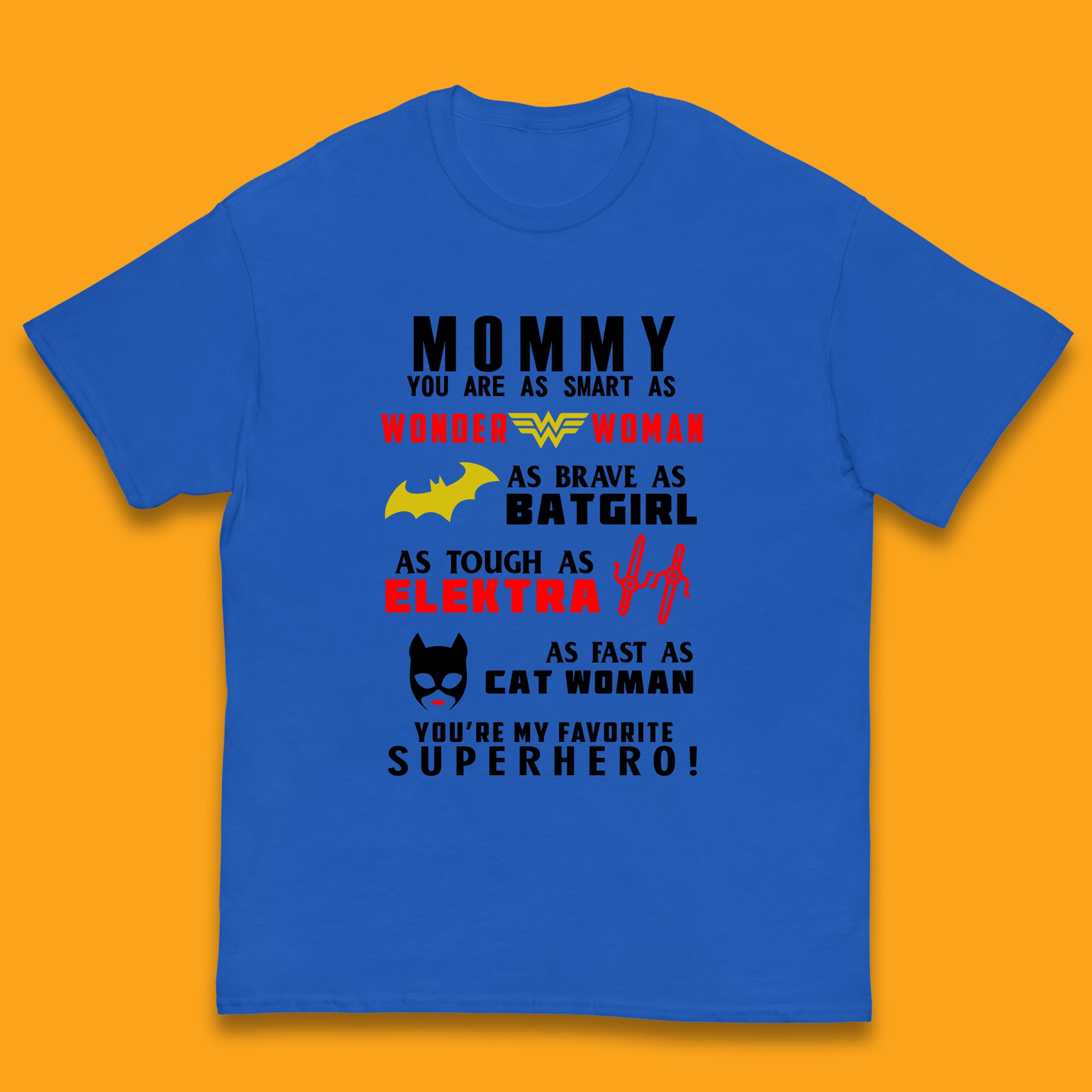 Mommy You Are Smart As Wonder Woman As Brave As Bat Girl As Tough As Elektra As Fast As Cat Woman You re My Favorite Superhero Kids T Shirt 160