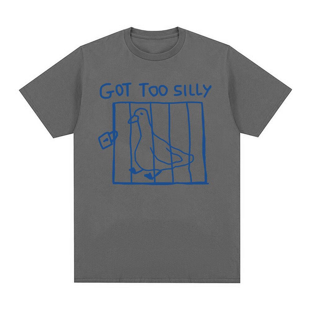Got Too Silly Goose Funny Meme T Shirt Men Women Clothing Casual Cotton Vintage Short Sleeve Oversized T-shirts Tops Streetwear