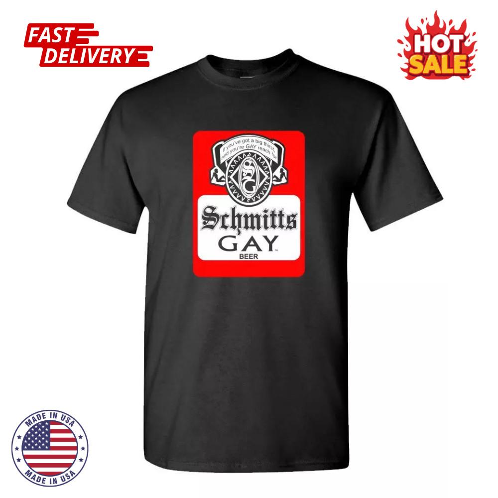 SALE SCHMITTS GAY BEER Inspired Funny Unisex Cotton Graphic T-Shirt Size S-5XL