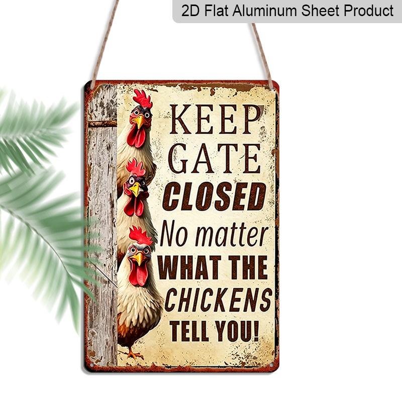 2D Flat 1pc 8x12 Inch Aluminum Metal Sign,   Painting: Humorous Sign Next To A Flock of Chickens  No Matter What The Chickens Say, Keep The Gate 20*30cm
