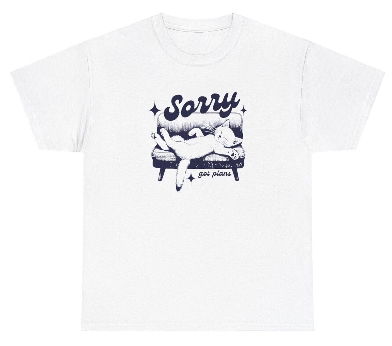 Sorry Got Plans T Shirt Funny Ironic Sleepy Cat Lover Meme Gen Z Humor Gift Tee XXXXL