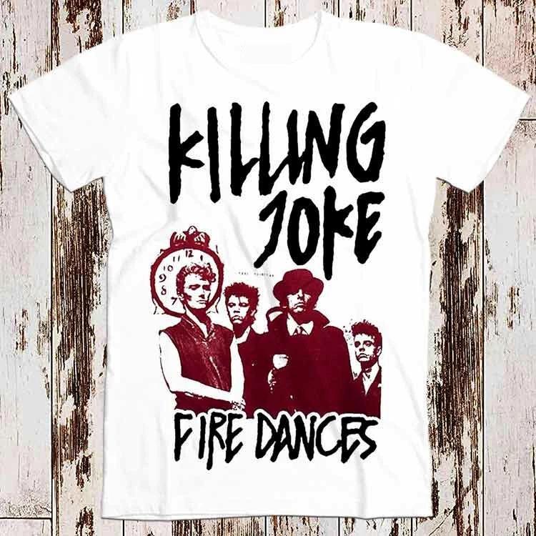 Killing Joke Fire Dances Music Best Seller T Shirt Music Retro Top Tee Gift 8564 4XL