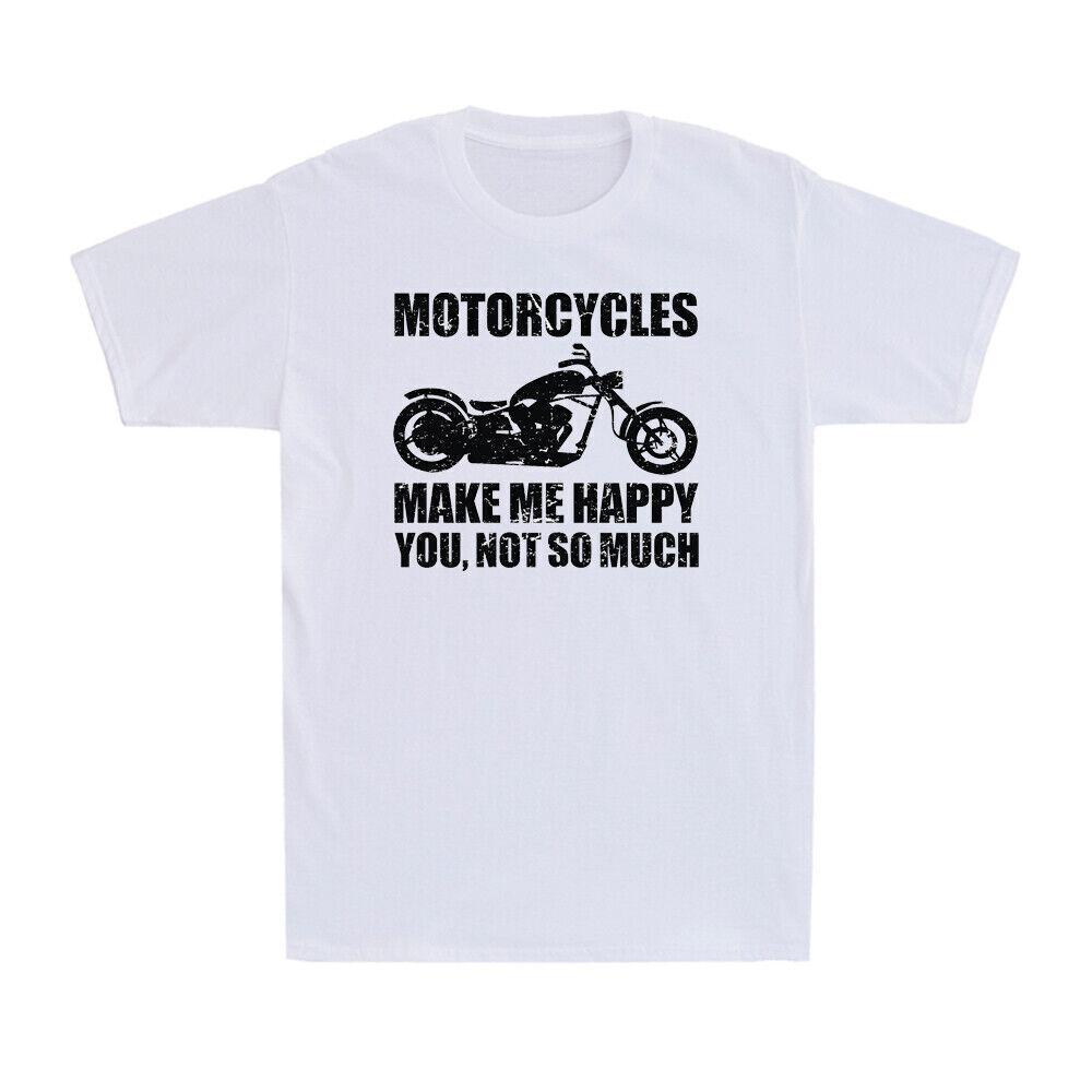 Motorcycle Make Me Happy You Not So Much Funny Motorcycle Biker Gift T-Shirt Tee XXXXL