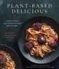 Kniha Plant-Based Delicious : Healthy, Feel-Good Vegan Recipes You'll Make Again and Again???All Recipes Are Gluten and Oil Free!