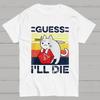 Guess Ill Die Cat Meowster Online Gaming Funny Unisex T-Shirt