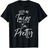 Funny Taco Gift Women's Feed Me Tacos and Tell Me I'm Pretty T Shirt