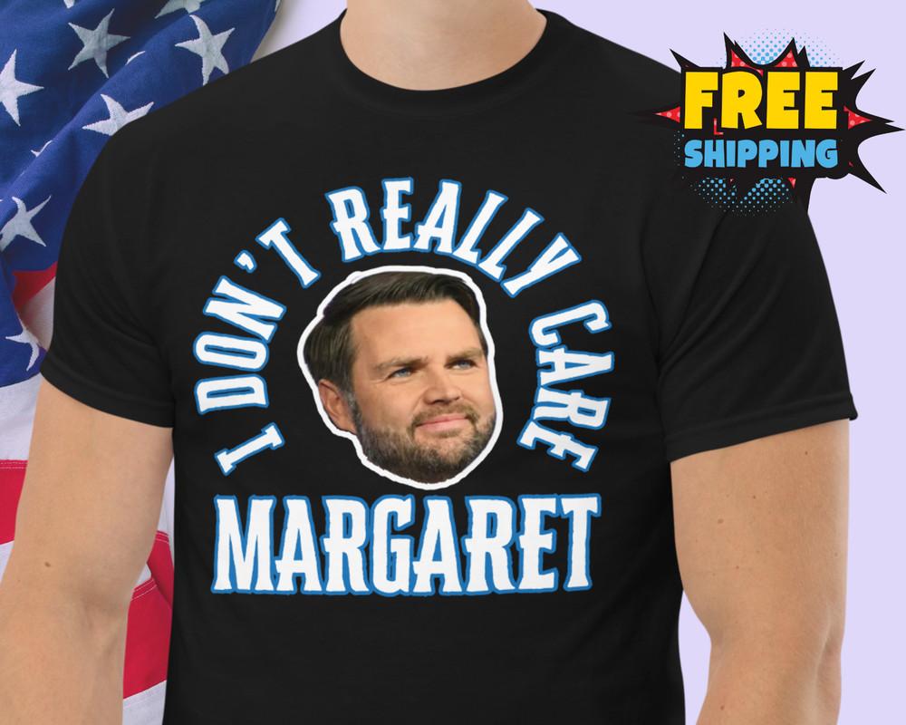 Funny JD Vance Meme Shirt I Don#039;t Really Care Margaret Shirt Trump Vance Unisex Unisex T-Shirt S