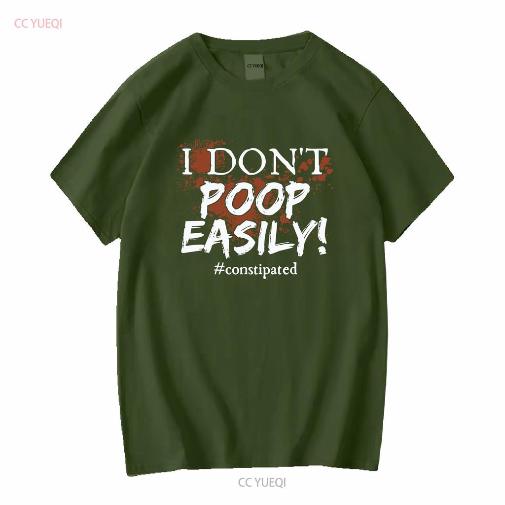 I Don't Poop Easily Constipated Funny Pooping I'd Rather Be Emotionally Have To T Shirt Long or Short Sleeves Vintage Washed