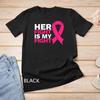 Her Fight Is My Fight Breast Cancer Awareness Family Support Unisex T Shirt