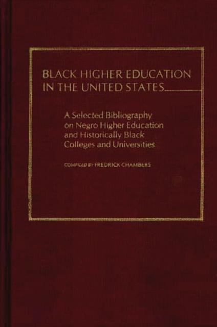 The Black Higher Education In the United States : A Selected Bibliography On Negro Higher Education and Historically Black Colleges and Universities Book