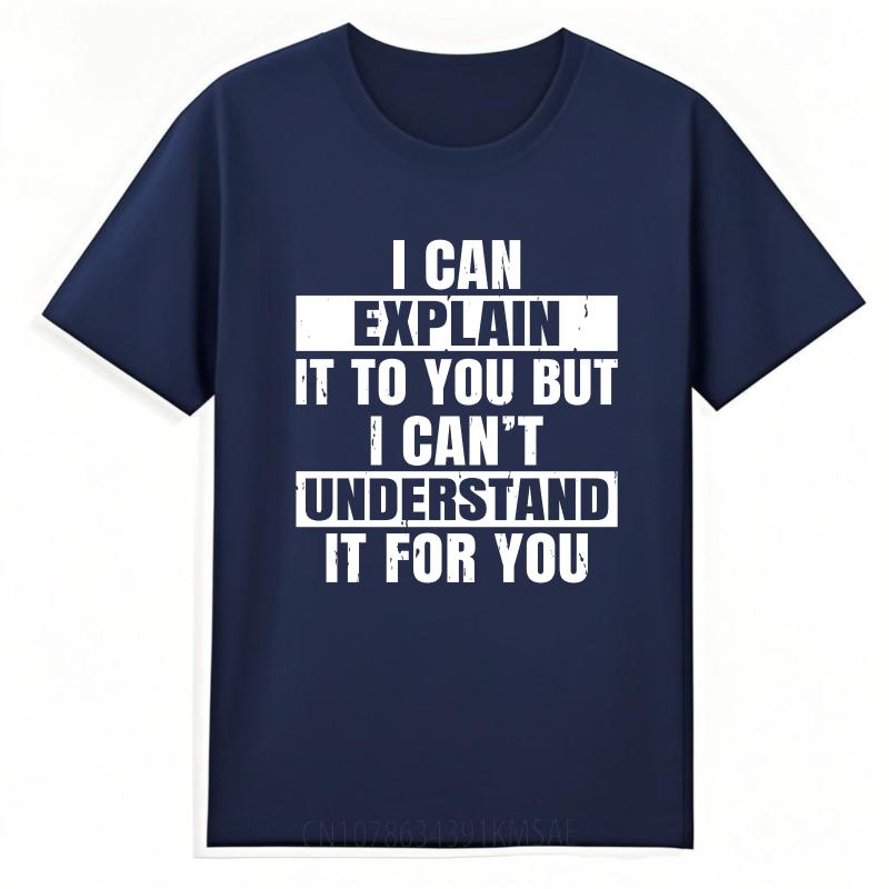 Plus Size Summer For Men tshirt I Can Explain It To You But I Cant Understand It For You Short Sleeve Cotton Crew Neck