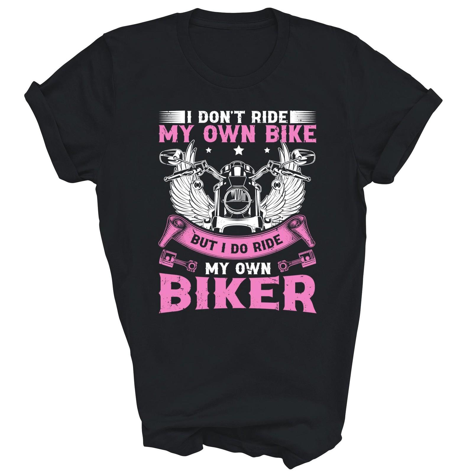 I Don t Ride My Own Bike I Do Ride My Own Biker Shirt Gift Unisex T-Shirt M