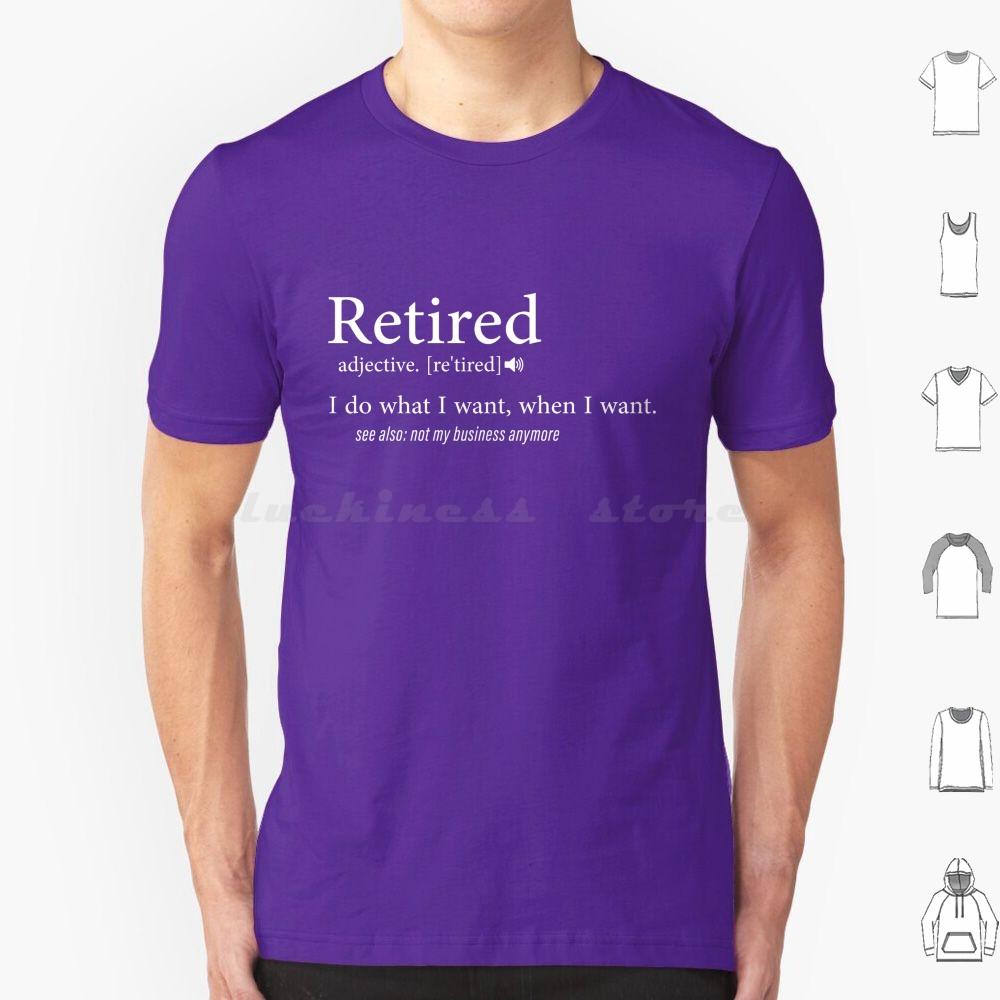 Retired  I Do What I Want When I Want T Shirt Cotton Men Women DIY Print Retired Retirement Funny Veteran Military Firefighter