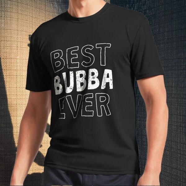 Men s and Women s T-shirts Best Bubba Ever S