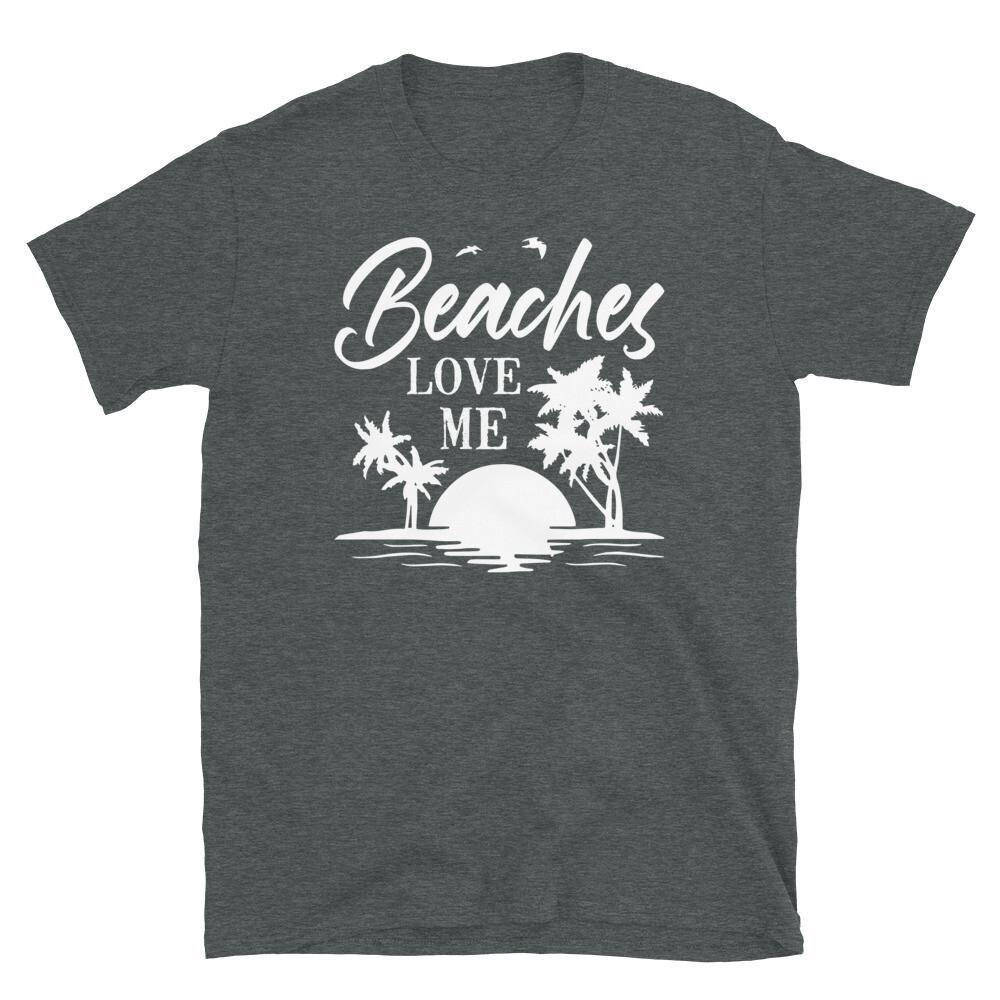

Beaches Love Me Summer Vacation Travel Spring Break Short-Sleeve Unisex T-Shirt 4XL
