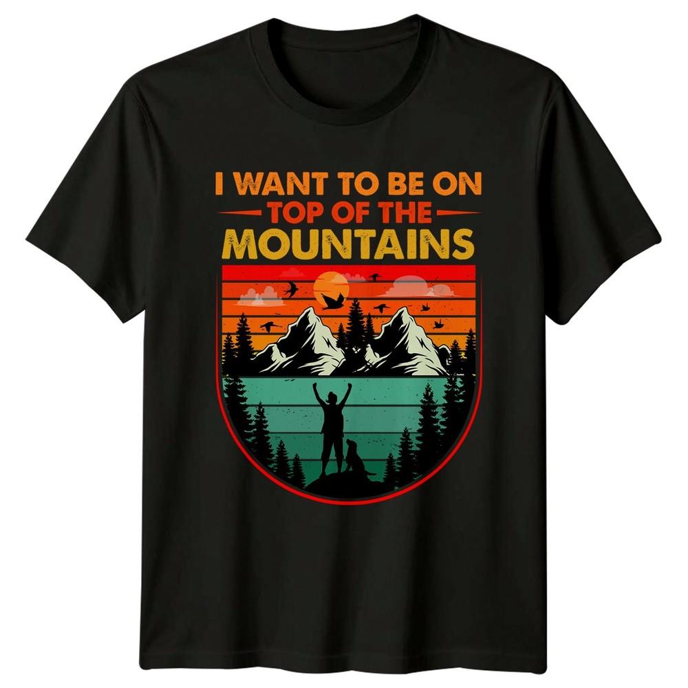 I Want To Be On TShirt Mountain Hiking Birthday Gift For Him And Her